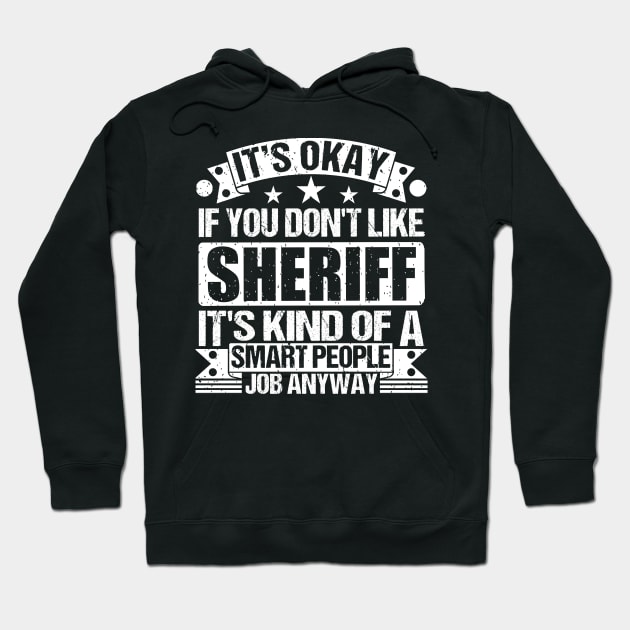 Sheriff lover It's Okay If You Don't Like Sheriff It's Kind Of A Smart People job Anyway Hoodie by Benzii-shop 